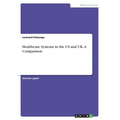 Healthcare Systems in the US and UK. A Comparison - Paperback