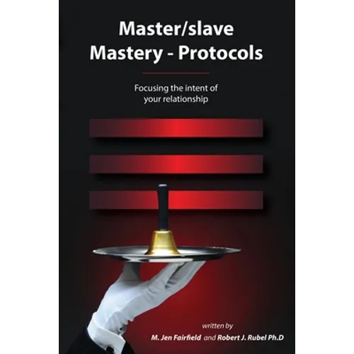 Master/slave Mastery--Protocols: Focusing the intent of your relationship - Paperback