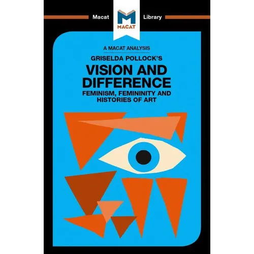 An Analysis of Griselda Pollock's Vision and Difference: Feminism, Femininity and the Histories of Art - Paperback