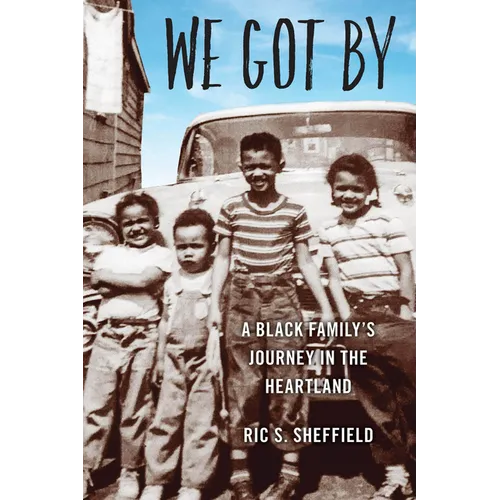 We Got By: A Black Family's Journey in the Heartland - Paperback