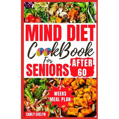 Mind Diet Cookbook for Seniors After 60: 30 Quick and Delicious Brain Boosting Recipes with an Easy Guide to Help fight Memory Disorder, Improve Brain - Paperback