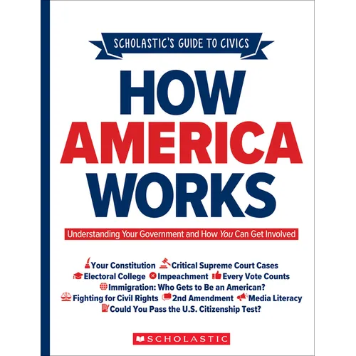 Scholastic's Guide to Civics: How America Works: Understanding Your Government and How You Can Get Involved - Paperback