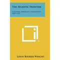 The Atlantic Frontier: Colonial American Civilization, 1607-1763 - Paperback