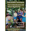 Field Studies Techniques. Part 5. Bioindication and Nature Monitoring: Investigating Nature Together - Paperback