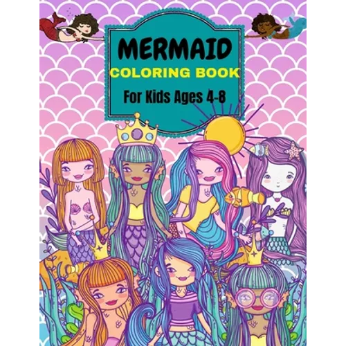 Mermaid Coloring Book: For Kids Ages 4-8 . Over 50 Cute, Unique Coloring Pages - Paperback