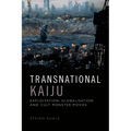 Transnational Kaiju: Exploitation, Globalisation and Cult Monster Movies - Paperback
