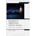 Ecologies of Precarity in Twenty-First Century Theatre: Politics, Affect, Responsibility - Paperback