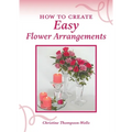 How To Create Easy Flower Arrangements - Paperback