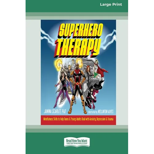 Superhero Therapy: Mindfulness Skills to Help Teens and Young Adults Deal with Anxiety, Depression, and Trauma [Large Print 16 Pt Edition] - Paperback