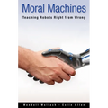 Moral Machines: Teaching Robots Right from Wrong - Paperback