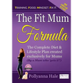 The Fit Mum Formula: The complete diet and lifestyle plan created exclusively for mums - Paperback