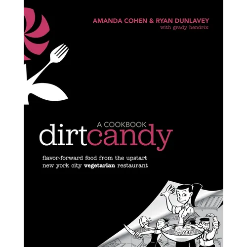 Dirt Candy: A Cookbook: Flavor-Forward Food from the Upstart New York City Vegetarian Restaurant - Paperback