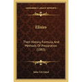 Elixirs: Their History, Formula, And Methods Of Preparation (1883) - Paperback