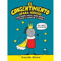 El Consentimiento (¡Para Niños!): Cómo Poner Límites, Pedir Respeto Y Estar a Cargo de Ti Mismo - Paperback