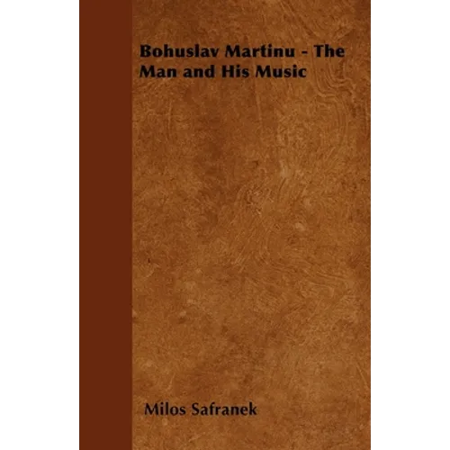 Bohuslav Martinu - The Man and His Music - Paperback
