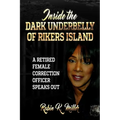 Inside the Dark Underbelly of Rikers Island: (A Retired Female Correction Officer Speaks Out) - Paperback