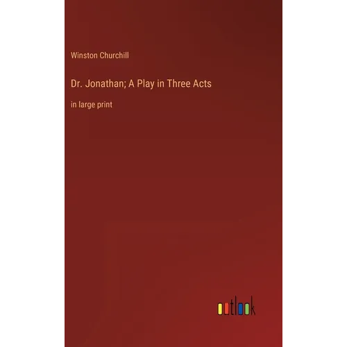 Dr. Jonathan; A Play in Three Acts: in large print - Hardcover