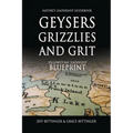 GEYSERS, GRIZZLIES AND GRIT Nature's Leadership Guidebook: Yellowstone's Leadership Blueprint - Paperback