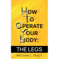 How To Operate Your Body - The Legs - Paperback