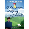 Who Wants to Marry a Cowboy - Paperback