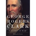 George Rogers Clark: I Glory in War - Paperback