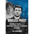 Wireless Priest: Archibald Shaw and the Maritime Wireless Telegraph Company - Paperback