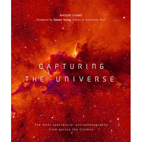 Capturing the Universe: The Most Spectacular Astrophotography from Across the Cosmos - Paperback