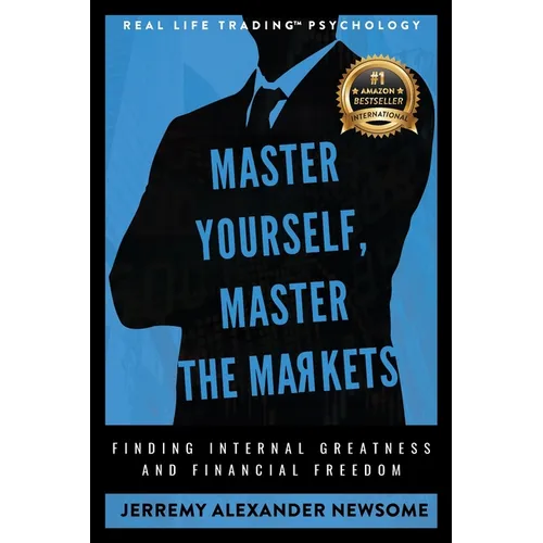 Master Yourself, Master the Markets: Finding Internal Greatness and Financial Freedom - Paperback
