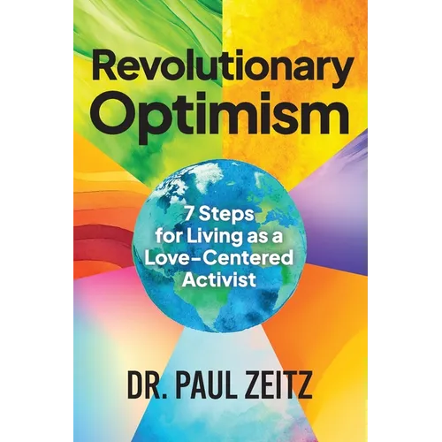 Revolutionary Optimism: 7-Steps to Living As a Love-Centered Activist - Paperback