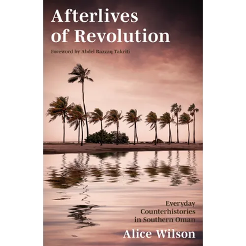 Afterlives of Revolution: Everyday Counterhistories in Southern Oman - Hardcover