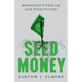 Seed Money: Monsanto's Past and Our Food Future - Hardcover