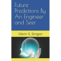 Future Predictions By An Engineer and Seer - Paperback