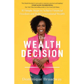 The Wealth Decision: 10 Simple Steps to Achieve Financial Freedom and Build Generational Wealth - Paperback