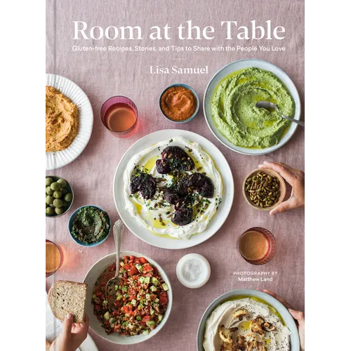 Room at the Table: Gluten-Free Recipes, Stories and Tips to Share with the People You Love - Hardcover