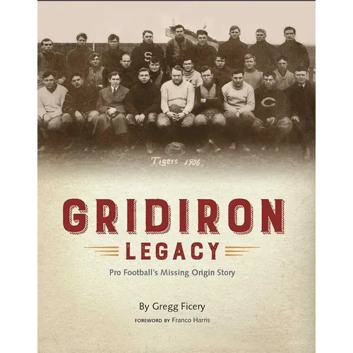 Gridiron Legacy: Pro Football's Missing Origin Story - Hardcover