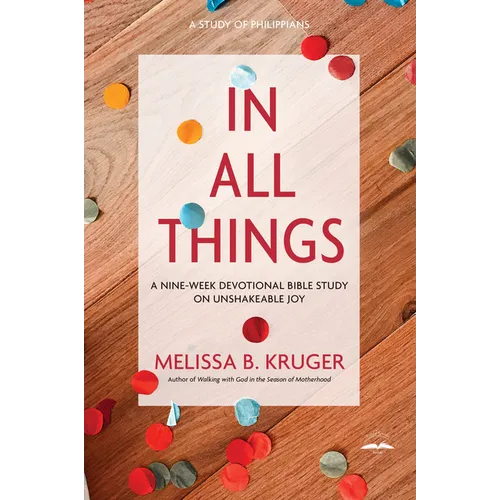 In All Things: A Nine-Week Devotional Bible Study on Unshakeable Joy - Paperback