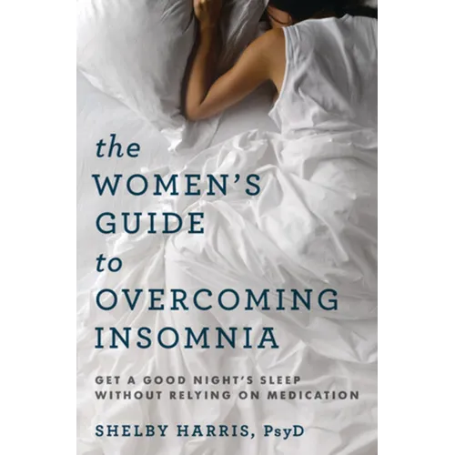 The Women's Guide to Overcoming Insomnia: Get a Good Night's Sleep Without Relying on Medication - Paperback