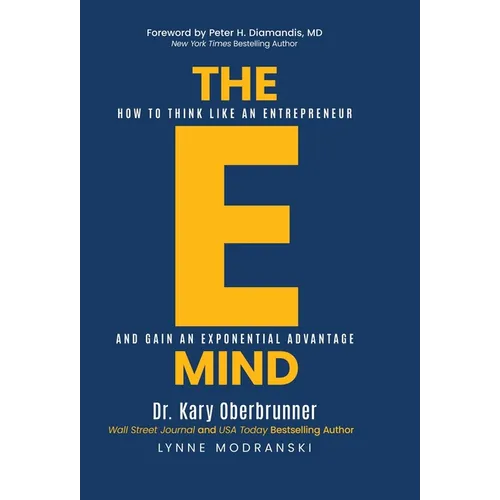 The E-Mind: How to Think Like an Entrepreneur and Gain an Exponential Advantage - Hardcover