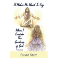 It Makes Me Want To Cry When I Consider The Goodness Of God - Paperback