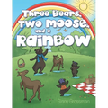 Three Bears, Two Moose, and a Rainbow - Paperback