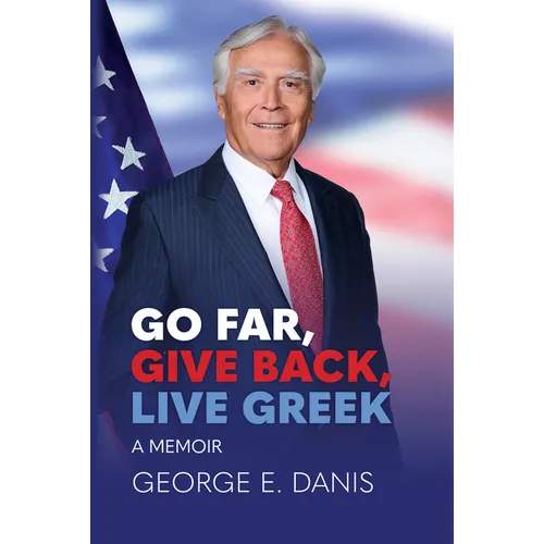 Go Far, Give Back, Live Greek: A Memoir - Hardcover