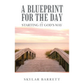 A Blueprint for the Day - Starting It God's Way - Paperback