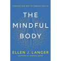 The Mindful Body: Thinking Our Way to Chronic Health - Hardcover