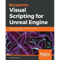 Blueprints Visual Scripting for Unreal Engine: Build professional 3D games with Unreal Engine 4's Visual Scripting system - Paperback
