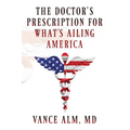 The Doctor's Prescription for What's Ailing America - Paperback