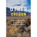 The Other Oregon: People, Environment, and History East of the Cascades - Paperback