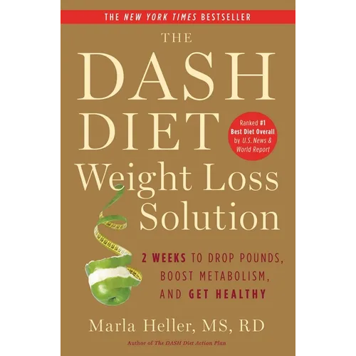 The Dash Diet Weight Loss Solution: 2 Weeks to Drop Pounds, Boost Metabolism, and Get Healthy - Paperback
