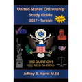 United States Citizenship Study Guide and Workbook - Turkish: 100 Questions You Need To Know - Paperback