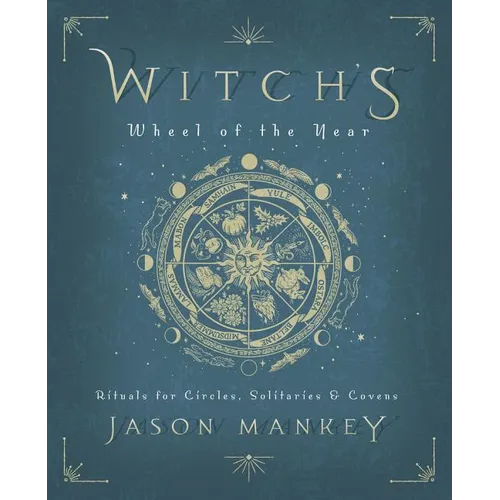 Witch's Wheel of the Year: Rituals for Circles, Solitaries & Covens - Paperback