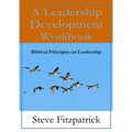A Leadership Development Workbook -- Biblical Principles In Leadership - Paperback